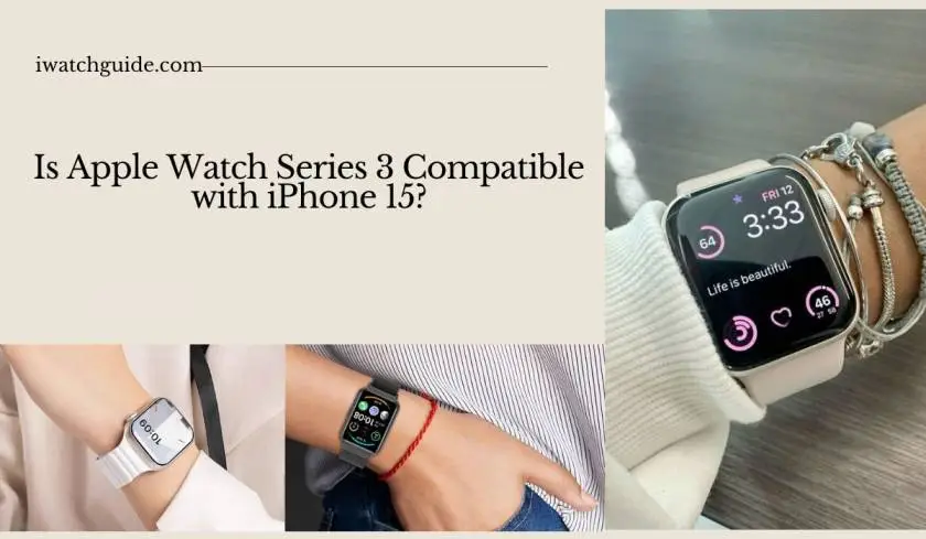 Is Apple Watch Series 3 Compatible with iPhone 15?