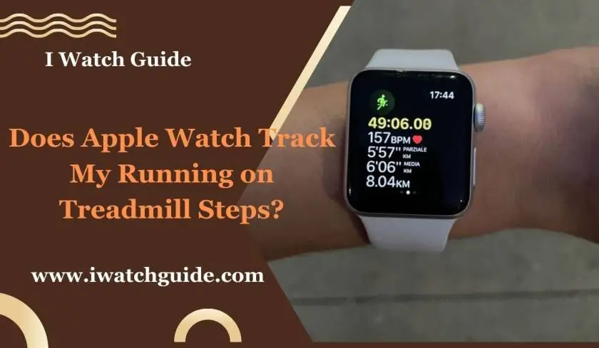 Does Apple Watch Track My Running on Treadmill Steps?