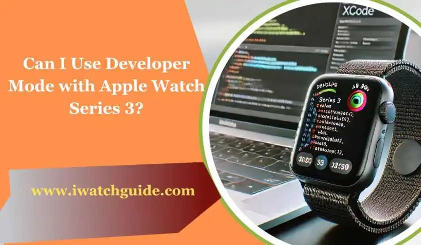 Can I Use Developer Mode with Apple Watch Series 3?