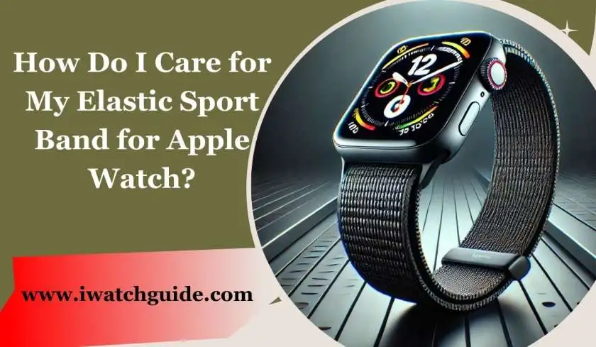 How Do I Care for My Elastic Sport Band for Apple Watch?